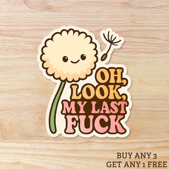 Oh Look My Last Fuck Dandelion Puff: Waterproof Vinyl Sticker
