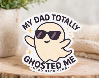 My dad totally ghosted me WATERPROOF Sticker - Dead Dads Club
