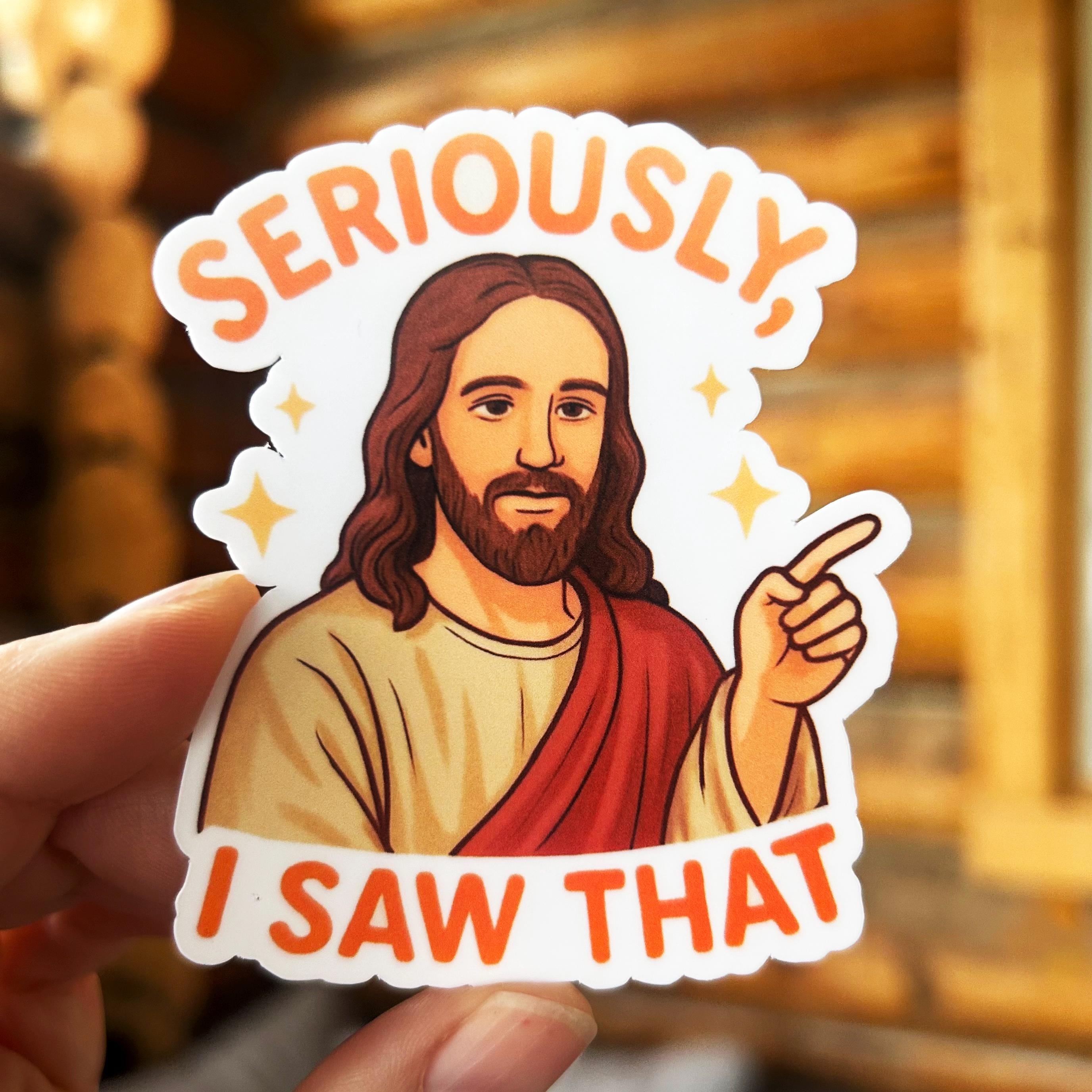 Jesus - Seriously, I Saw That: Funny Vinyl WATERPROOF Sticker - Etsy