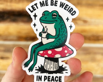 Let Me Be Weird in Peace Frog Meme: Vinyl WATERPROOF Sticker