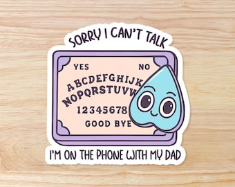 Sorry I Can't Talk I'm on the Phone with My Dad: Waterproof Vinyl Sticker