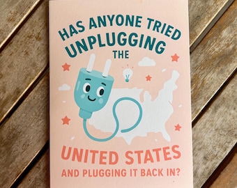 Has Anyone Tried Unplugging the United States - Funny Greeting Card