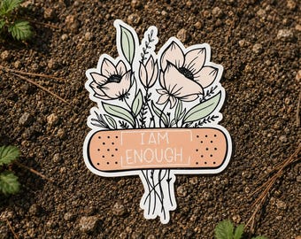 I Am Enough - motivational inspirational WATERPROOF sticker