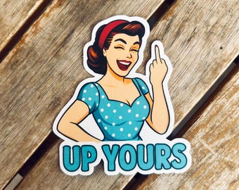 Up Yours - Vinyl WATERPROOF Sticker
