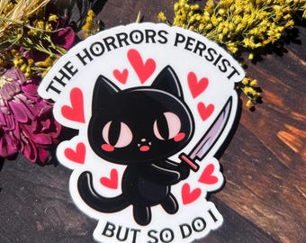 The Horrors Persist But So Do I cat WATERPROOF Sticker