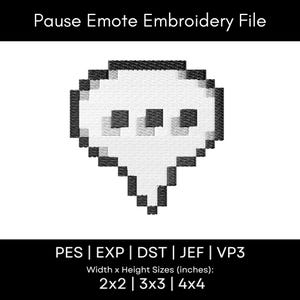 May include: A digital embroidery file design titled Pause Emote Embroidery File featuring a pixelated white speech bubble with a black outline and three black square dots inside. The file formats include PES, EXP, DST, JEF, and VP3 in 2x2, 3x3, and 4x4 inch sizes.
