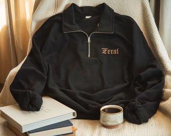 Embroidered Feral Quarter Zip Sweatshirt: Funny Sarcastic Unisex Tee