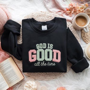 Embroidered God Is Good All The Time Sweatshirt, God Is Good All The Time Religious Sweater, God Is Good Christian, Religious Women Gift