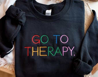 Embroidered Go To Therapy Sweatshirt, Mental Health Apparel
