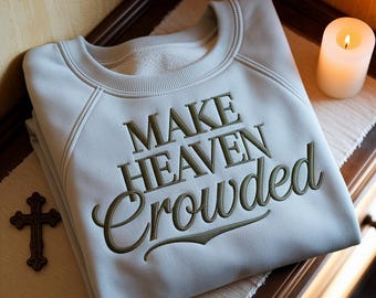 Embroidered Make Heaven Crowded Sweatshirt | Inspirational Gift | Christian Crewneck | Bible Verse Pullover | Religious Gift