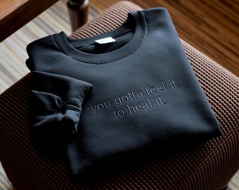 Embroidered Mental Health Sweatshirt, You Gotta Feel It To Heal It