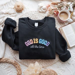 Embroidered God Is Good All The Time Sweatshirt, God Is Good All The Time Religious Sweater, God Is Good Christian, Religious Women Gift