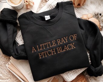 Embroidered "A Little Ray of Pitch Black" Sweatshirt, Dark Humor Gift