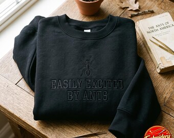 Easily Excited by Ants Embroidered Sweatshirt, Ant Shirt, Ant T Shirt, Ant gift, Funny Ant Tee, Ant Gift, Ant Lover