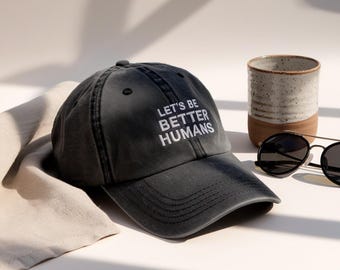 Embroidered Let's Be Better Humans Washed Cotton Dad Hat