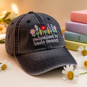 Embroidered Radicalized By Basic Decency Hat, Social Justice Activist hat, Embroidered Anti Trump hat, Save Democracy resistance hat