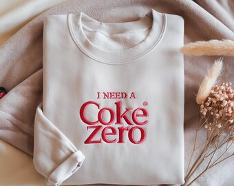 Embroidered I Need A Coke Zero Sweatshirt, Caffeine Pop Culture Crewneck