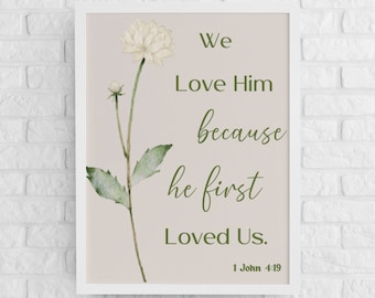1 John 4:19 Christian Wall Art, Bible Verse Printable, Flower Art