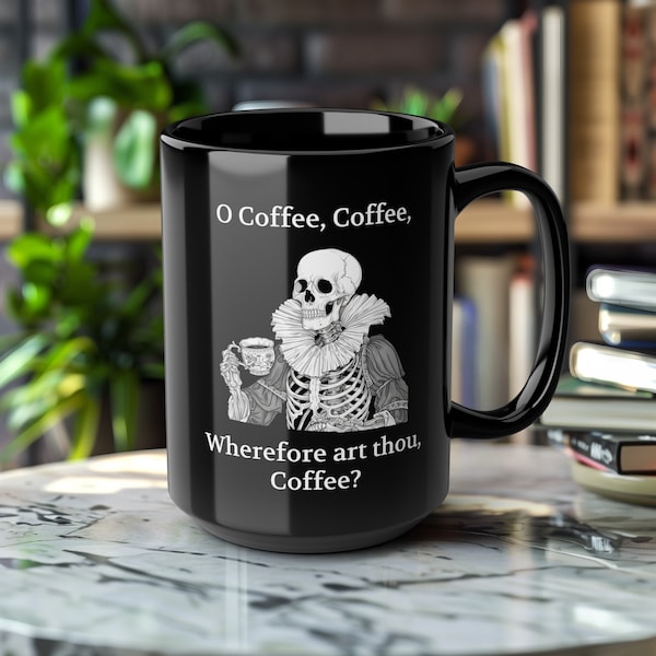 O Coffee, coffee, wherefore art thou, coffee? Shakespeare, Print on demand ceramic coffee mug, funny meme mug, gifts for him or her
