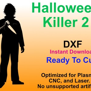 May include: A black silhouette of a person holding a knife, with the text "Halloween Killer 2" in green, "DXF" in black, "Instant Download" in pink, and "Ready To Cut!" in blue. The text "Optimized for Plasma, CNC, and Laser. No unsupported artifacts" is in black.