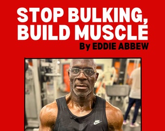 Eddie Abbew : Stop Bulking, Build Muscle, how to build Muscle, muscle building, fitness book, weight lifting book.