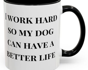 I work hard so my dog can have a better life Accent Coffee Mug (11oz) personalized gift funny dog mug fun cool trendy gift present holiday