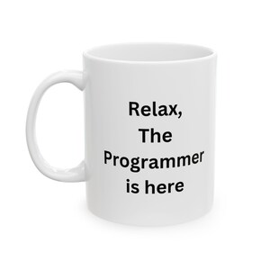 Relax, the Programmer is here Ceramic Mug, (11oz) personalized gift work mug office mug funny programmer mug coding mug fun cool trendy