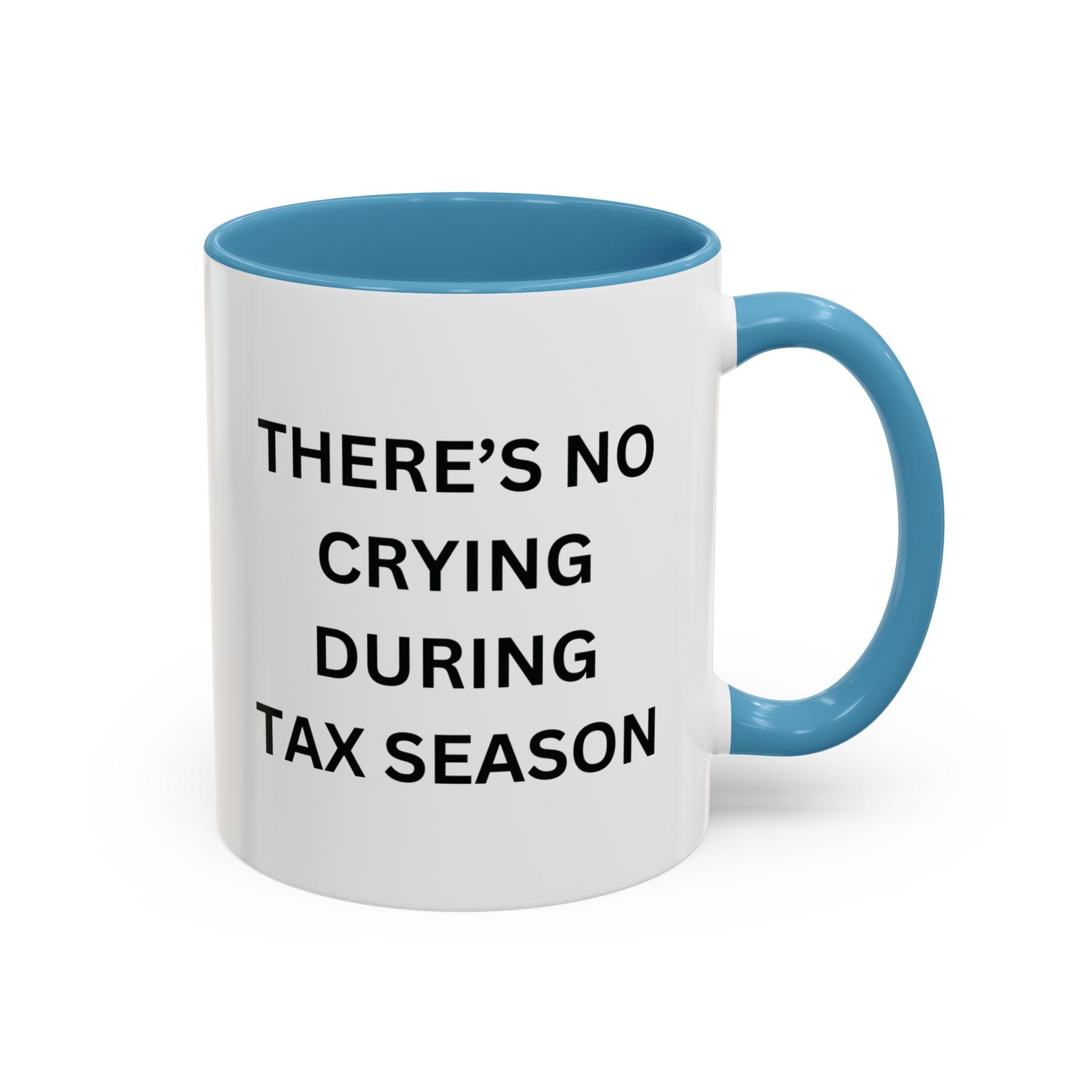 Funny Tax Season Coffee Mug - There's No Crying During Tax Season, Gift for  Accountants, Tax Season Humor, Office Decor