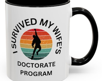 Funny Doctorate Program Coffee Mug, I Survived My Wife's Program Mug, Graduation Gift for Her, Unique Birthday Gift, Teacher Appreciation