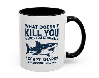 What doesnt kill you makes you stronger Shark Humor Coffee Mug, Funny Shark Mug, Gift for Shark Lovers, Nautical Decor, Motivational Mug