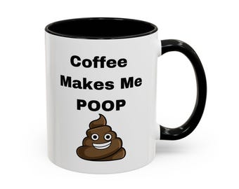 Coffee Makes me Poop Coffee Mug (11oz 15oz) personalized gift custom name mug