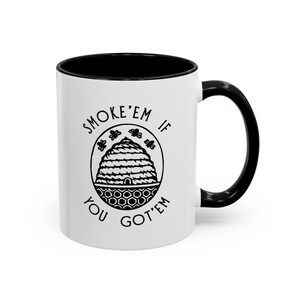 Beekeeper mug smoke them if you got them 11oz 15 oz