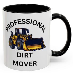 Funny Construction Worker Coffee Mug, Professional Dirt Mover Mug, Office Gift, Heavy Machinery Lover, Black Handle, 11oz 15oz