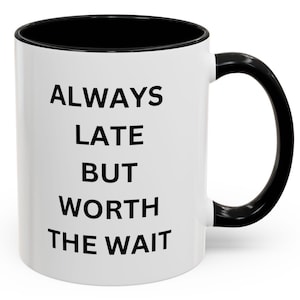 Always Late Coffee Mug - Perfect Gift for Coffee Lovers, Unique Tea Cup, Funny Office Mug, Stylish Home Decor, Birthday Present