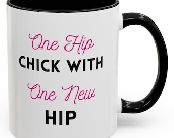 One hip chick with one new hip mug 11oz Funny Hip Chick Coffee Mug Great Gift for Birthdays, Celebrations, Coffee Lovers, New Beginnings