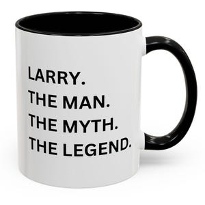 Larry The Man Myth Legend Coffee Mug | Gifts for Him, Birthday Present, Best Friend Coffee Cup, Unique Guy Gift, Personalized Drinkware