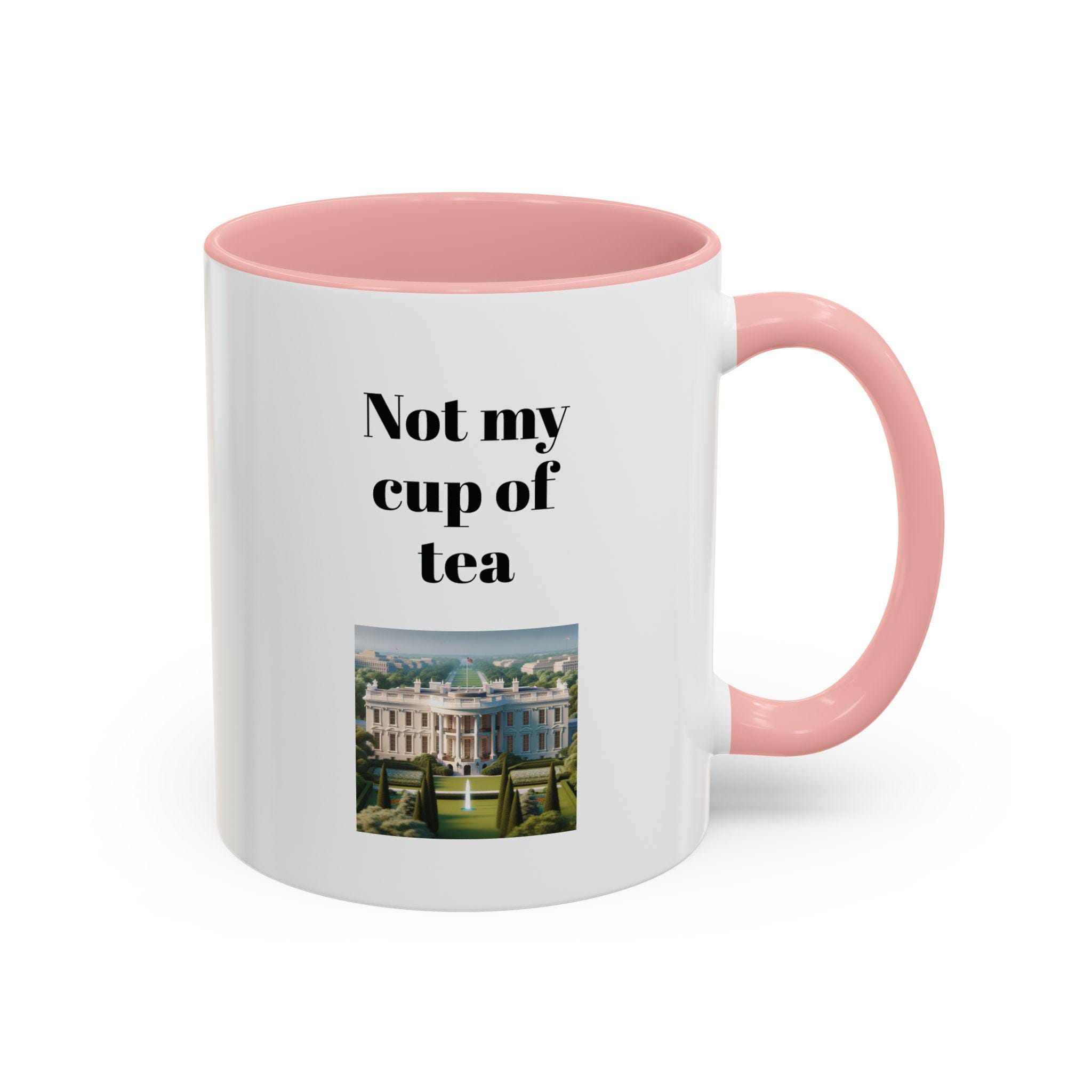 Not My Cup of Tea Funny Political Coffee Mug, Humorous Gift for