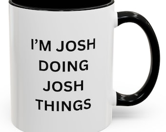 Personalized Josh Coffee Mug, Fun 11oz or 15oz Accent Mug, Unique Gift Idea for Josh, Birthday, Office, Home, Friends