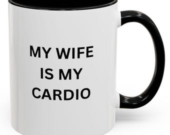 My wife is my cardio mug Heartfelt Accent Coffee Mug Fitness Lovers, Inspirational Gift, Wedding Anniversary, Funny Coffee Cup, 11oz, 15oz