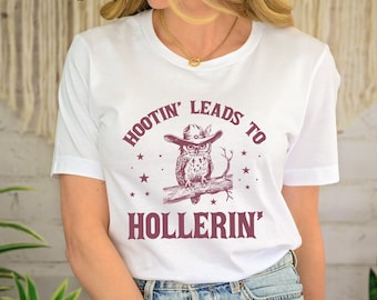 Hootin' Leads To Hollerin Shirt, Country Shirt, Country Girl Shirt, Woman Shirt, Cowgirl Gift, Owl in a Cowboy Hat, Rodeo Cowgirl Gift