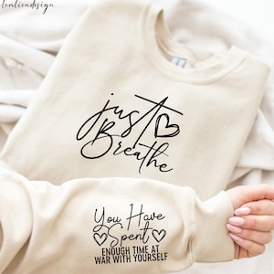 Just Breathe Sweatshirt,Mental Health Awareness Sweater,Just Breathe Sleeve Design Sweater,Self Love, Positivity Sweater,Motivational Hoodie