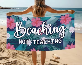 Beaching Not Teaching Beach Towel, Personalized Name Text Pool Towel, Custom Teacher Gift for Him Her,Floral Design Bath Towel,Graduate Gift