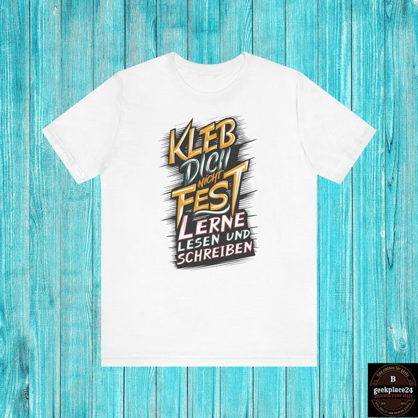 Kleb Dich nicht fest Shirt Förderung von Bildung Bewegt Shirt Lerne Lesen & Schreiben Dein Weg zur Freiheit Fun Shirt Fun Tee Klimakleber