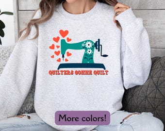 Quilters Lovers Sweatshirt, Sewing Sweatshirt, Gift for Quilter Mom, Quilt Sweatshirt, Quilt Retreat Sweatshirt, Gift for Seamstress Tee