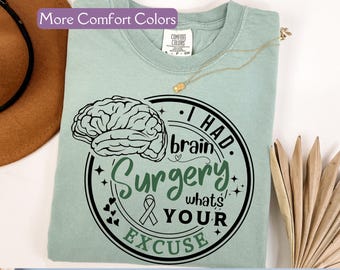 Brain Surgery Shirt, Comfort Colors® I Had Brain Surgery, Whats Your Excuse Shirt, TBI Survivor, Cancer Awareness, Brain Cancer Support Gift