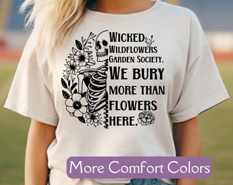 Goth Garden Lover Shirt, Comfort Colors®  Wildflowers Shirt, True Crime Garden Tee, Gift for Gardener Shirt Funny Goth Floral Skeleton Shirt
