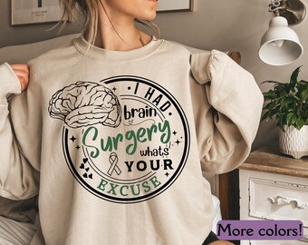 Brain Surgery Sweatshirt, I Had Brain Surgery, What's Your Excuse Sweatshirt, TBI Survivor, Cancer Awareness, Brain Cancer Support Gift