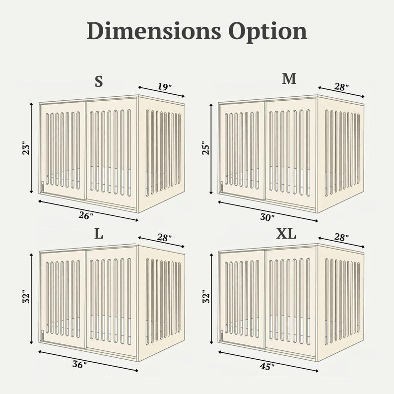 May include: A chart titled Dimensions Option showing four sizes of a rectangular wooden pet crate with vertical slats and sliding doors. Sizes include S (26"x19"x23"), M (30"x28"x25"), L (36"x28"x32"), and XL (45"x28"x32") with labeled dimensions in inches.