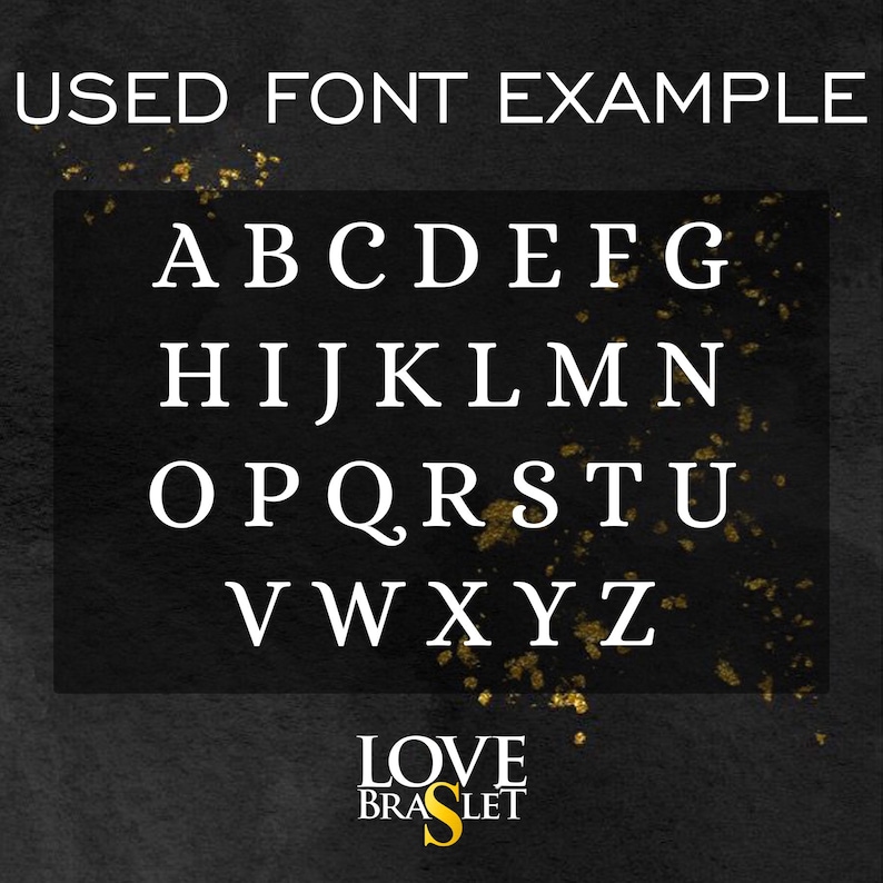 May include: A black graphic display featuring the text USED FONT EXAMPLE at the top, followed by the uppercase English alphabet in a white serif typeface. Below the letters, the text LOVE BRASLET appears with a gold letter S.