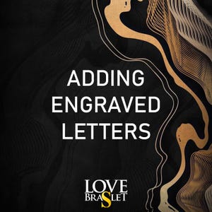 May include: A black and gold graphic with the text "Adding Engraved Letters" and "LOVE BRACELET" with a stylized letter "S".